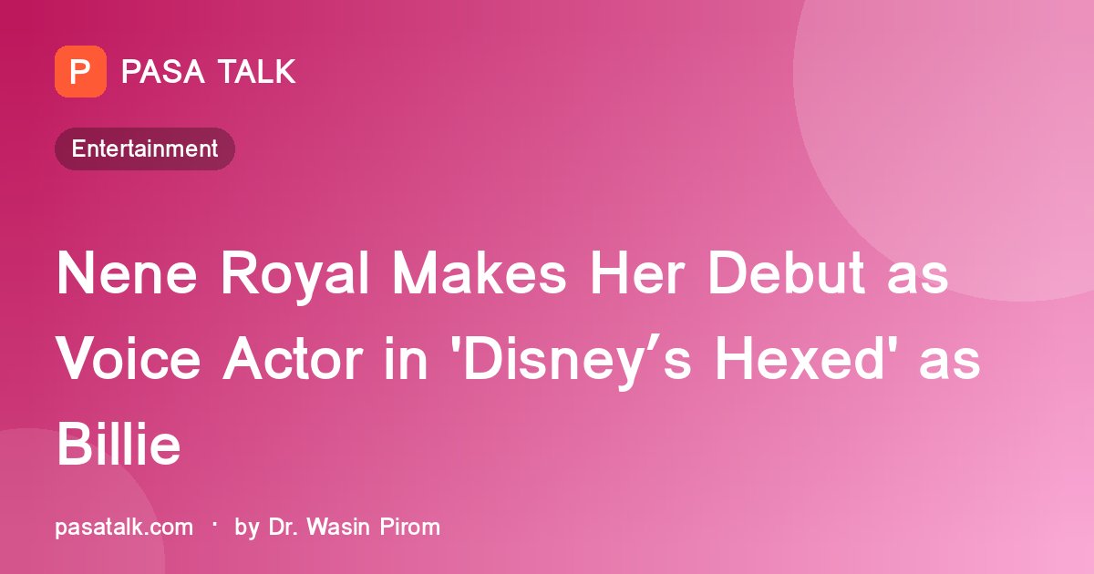 Nene Royal Makes Her Debut as Voice Actor in 'Disney’s Hexed' as Billie