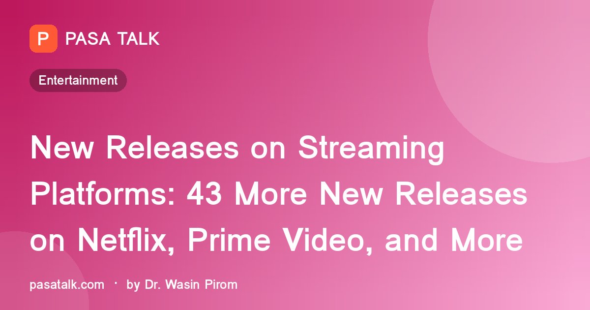 New Releases on Streaming Platforms: 43 More New Releases on Netflix, Prime Video, and More