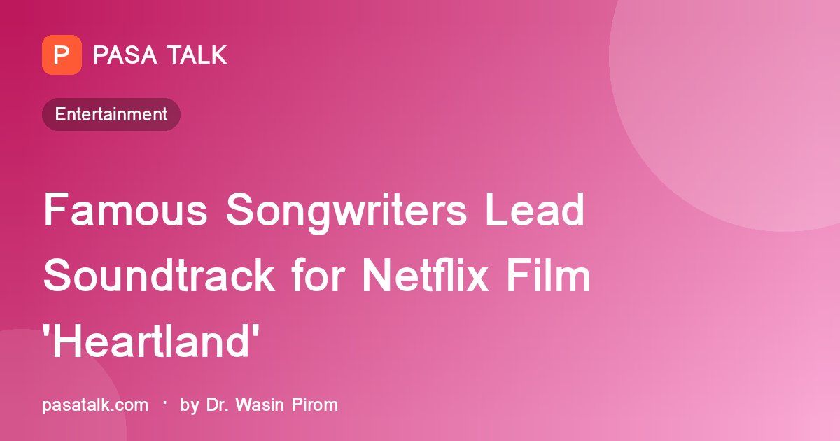 Famous Songwriters Lead Soundtrack for Netflix Film 'Heartland'