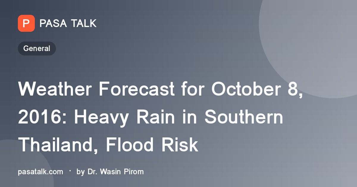 Weather Forecast for October 8, 2016: Heavy Rain in Southern Thailand, Flood Risk