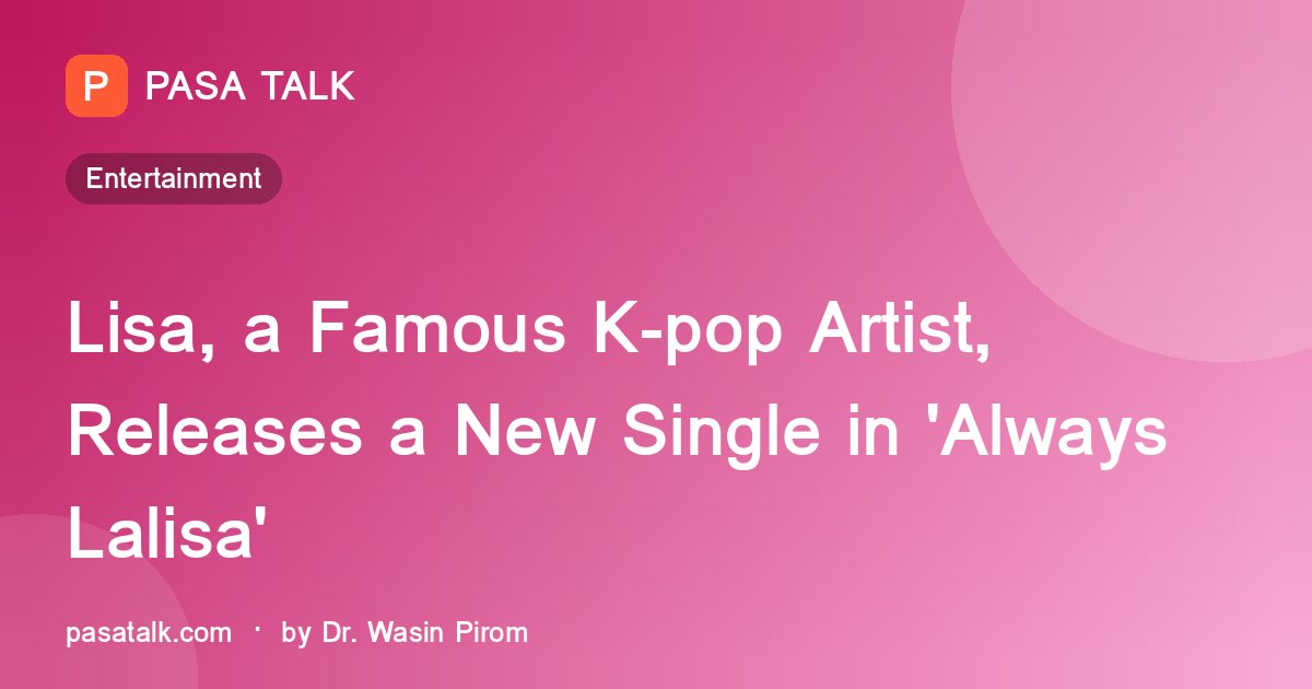 Lisa, a Famous K-pop Artist, Releases a New Single in 'Always Lalisa'