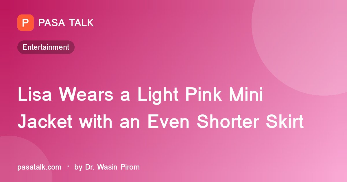 Lisa Wears a Light Pink Mini Jacket with an Even Shorter Skirt