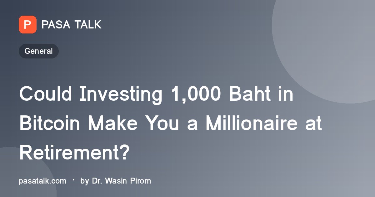 Could Investing 1,000 Baht in Bitcoin Make You a Millionaire at Retirement?