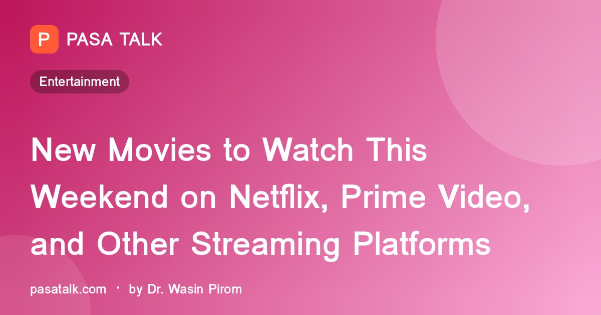 New Movies to Watch This Weekend on Netflix, Prime Video, and Other Streaming Platforms