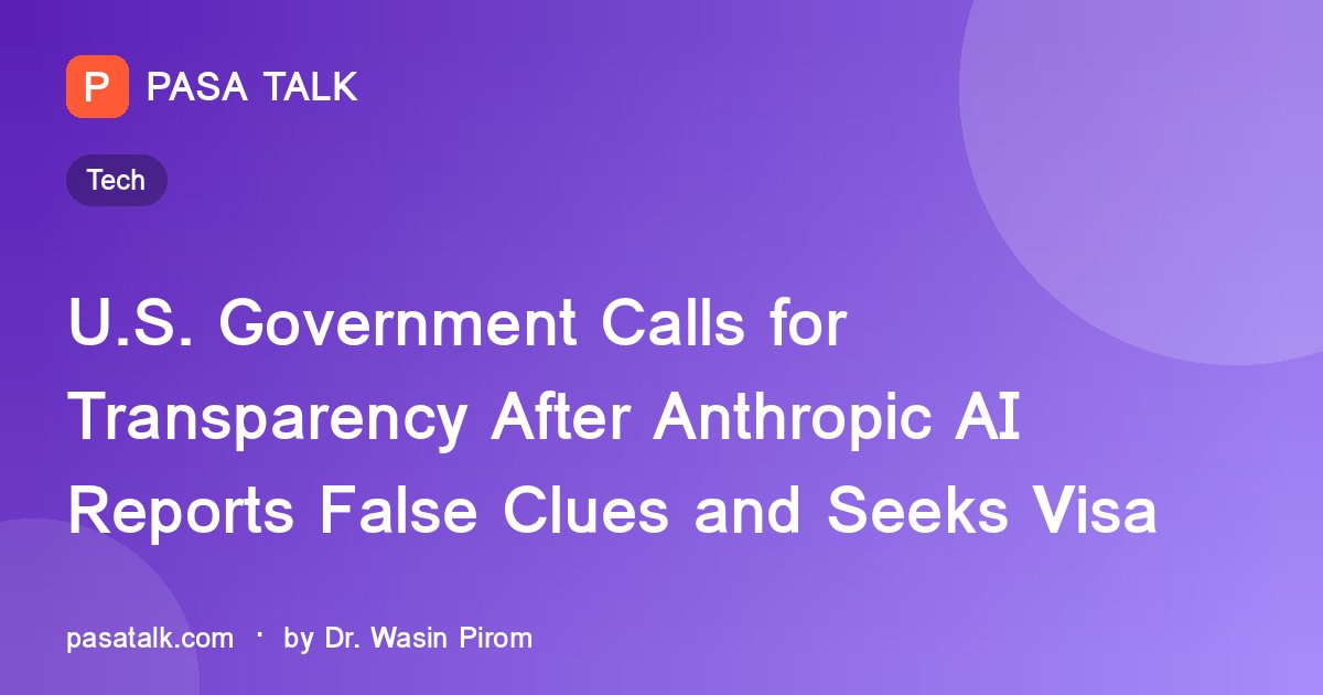U.S. Government Calls for Transparency After Anthropic AI Reports False Clues and Seeks Visa