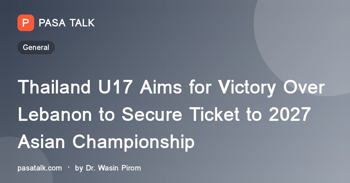 Thailand U17 Aims for Victory Over Lebanon to Secure Ticket to 2027 Asian Championship