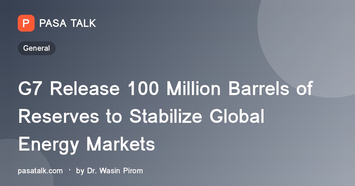 G7 Release 100 Million Barrels of Reserves to Stabilize Global Energy Markets
